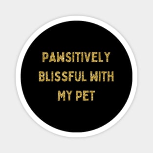 Pawsitively Blissful with My Pet, Love Your Pet Day, Gold Glitter Magnet